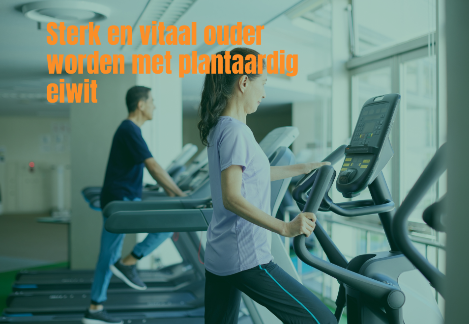 Sterk en vitaal ouder worden met plantaardig eiwit