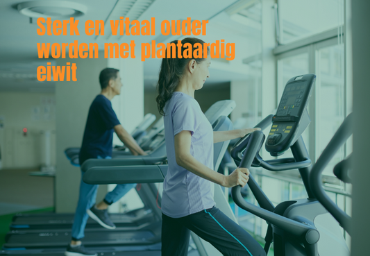 Sterk en vitaal ouder worden met plantaardig eiwit