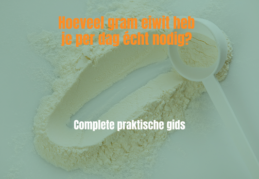 Hoeveel gram eiwit heb je per dag écht nodig? Complete praktische gids