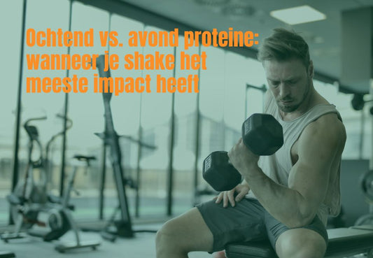Ochtend vs. avond proteine: wanneer je shake het meeste impact heeft