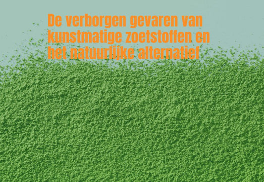 De verborgen gevaren van kunstmatige zoetstoffen en het natuurlijke alternatief