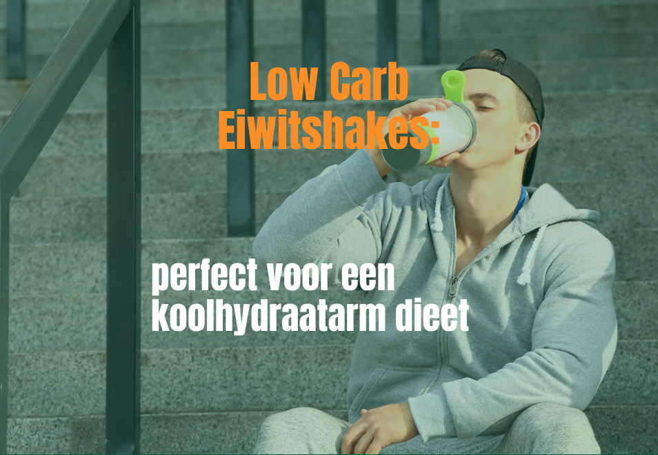 Low Carb Eiwitshakes: perfect voor een koolhydraatarm dieet