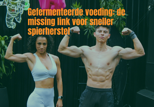Gefermenteerde voeding: de missing link voor sneller spierherstel