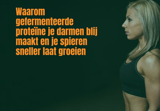 Waarom gefermenteerde proteïne je darmen blij maakt en je spieren sneller laat groeien